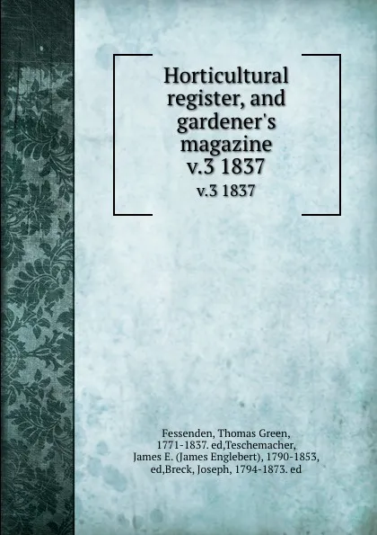 Обложка книги Horticultural register, and gardener.s magazine. v.3 1837, Thomas Green Fessenden