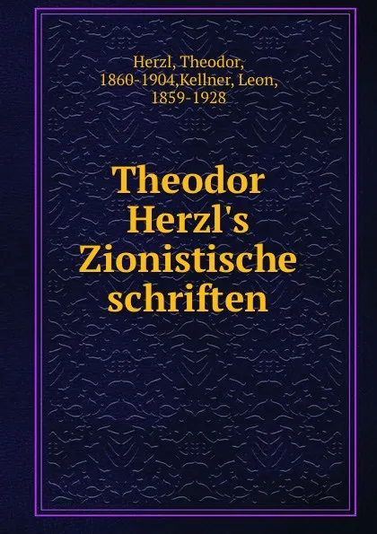 Обложка книги Theodor Herzl.s Zionistische schriften, Theodor Herzl