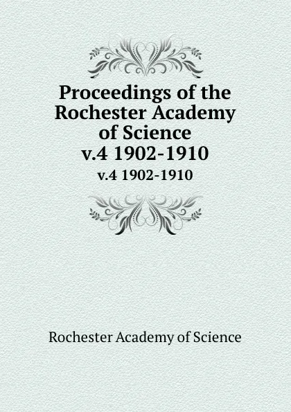 Обложка книги Proceedings of the Rochester Academy of Science. v.4 1902-1910, Rochester Academy of Science