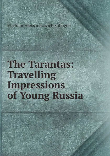 Обложка книги The Tarantas: Travelling Impressions of Young Russia, Vladimir Aleksandrovich Sollogub