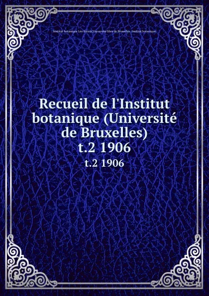 Обложка книги Recueil de l.Institut botanique (Universite de Bruxelles). t.2 1906, Institut botanique Léo Errera