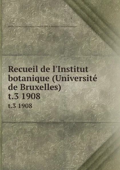 Обложка книги Recueil de l.Institut botanique (Universite de Bruxelles). t.3 1908, Institut botanique Léo Errera