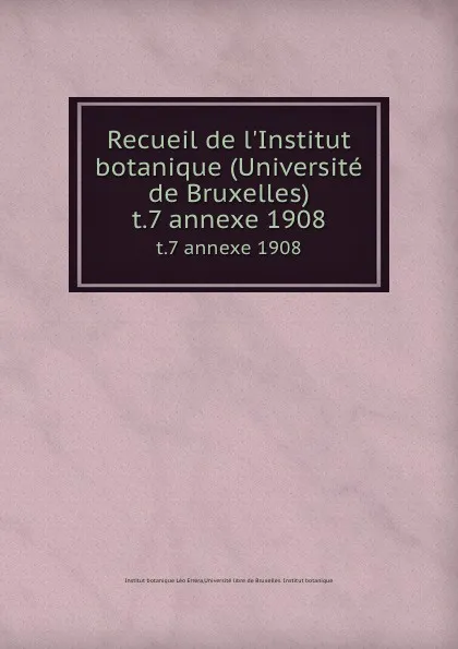 Обложка книги Recueil de l.Institut botanique (Universite de Bruxelles). t.7 annexe 1908, Institut botanique Léo Errera