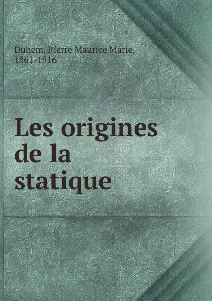 Обложка книги Les origines de la statique, Pierre Maurice Marie Duhem