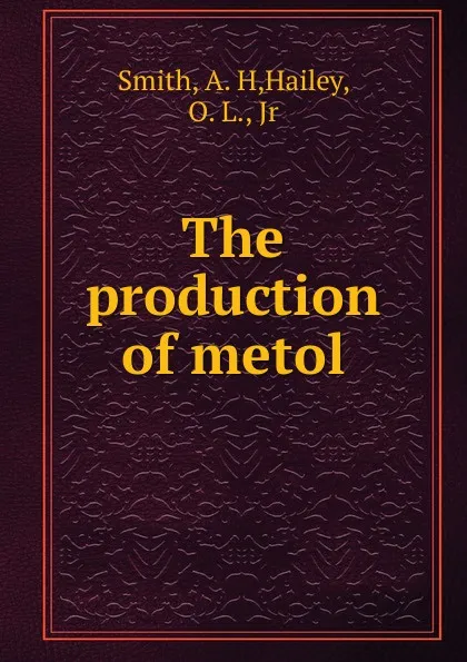 Обложка книги The production of metol, A.H. Smith