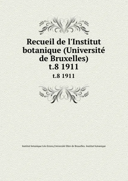 Обложка книги Recueil de l.Institut botanique (Universite de Bruxelles). t.8 1911, Institut botanique Léo Errera