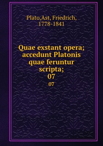 Обложка книги Quae exstant opera; accedunt Platonis quae feruntur scripta;. 07, Friedrich Ast Plato