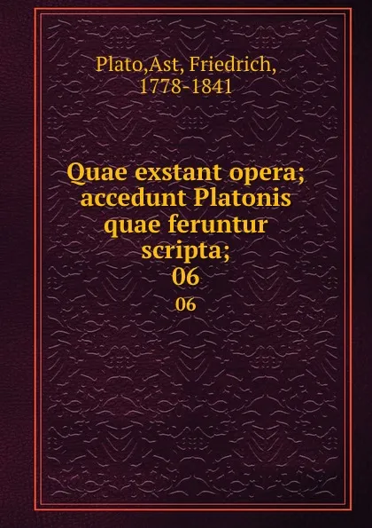 Обложка книги Quae exstant opera; accedunt Platonis quae feruntur scripta;. 06, Friedrich Ast Plato