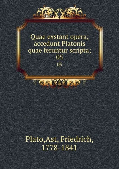 Обложка книги Quae exstant opera; accedunt Platonis quae feruntur scripta;. 05, Friedrich Ast Plato