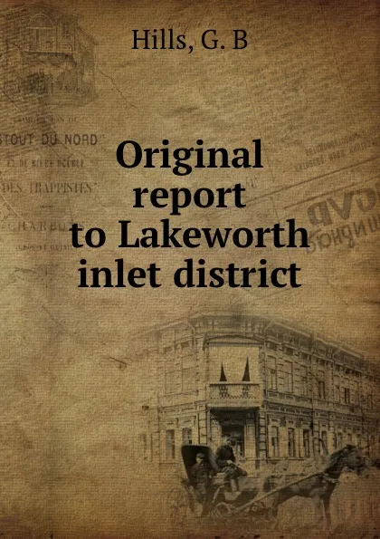 Обложка книги Original report to Lakeworth inlet district, G.B. Hills