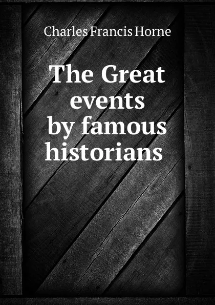 Обложка книги The Great events by famous historians ., Charles F. Horne