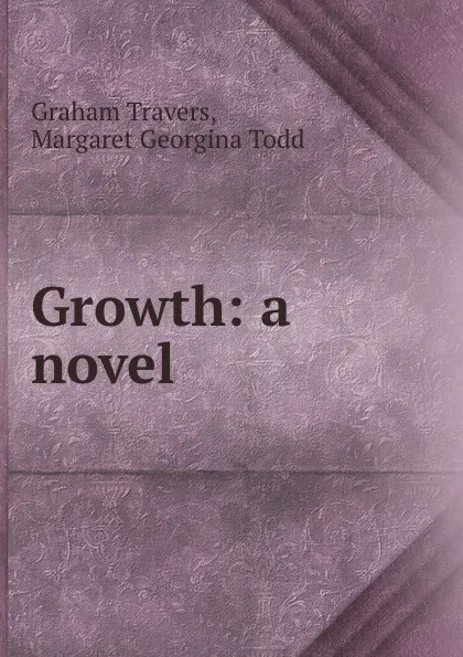 Обложка книги Growth: a novel, Graham Travers