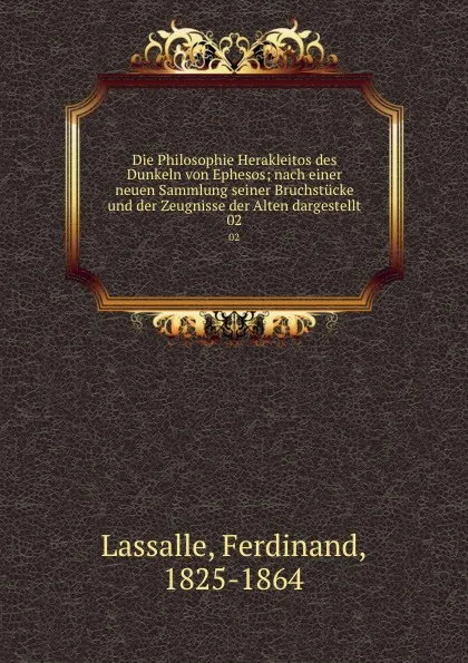 Обложка книги Die Philosophie Herakleitos des Dunkeln von Ephesos; nach einer neuen Sammlung seiner Bruchstucke und der Zeugnisse der Alten dargestellt. 02, Ferdinand Lassalle