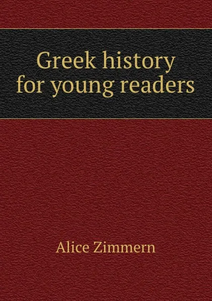 Обложка книги Greek history for young readers, Alice Zimmern