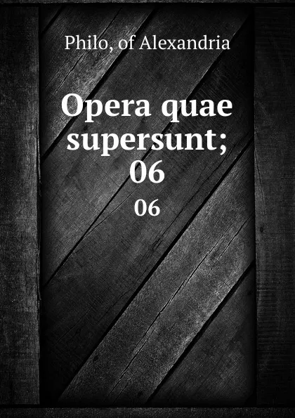 Обложка книги Opera quae supersunt;. 06, Philo Judaeus