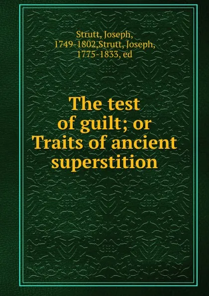 Обложка книги The test of guilt; or Traits of ancient superstition, Joseph Strutt