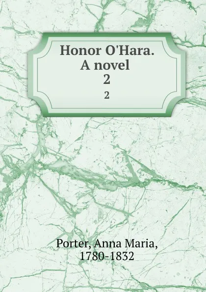 Обложка книги Honor O.Hara. A novel . 2, Anna Maria Porter