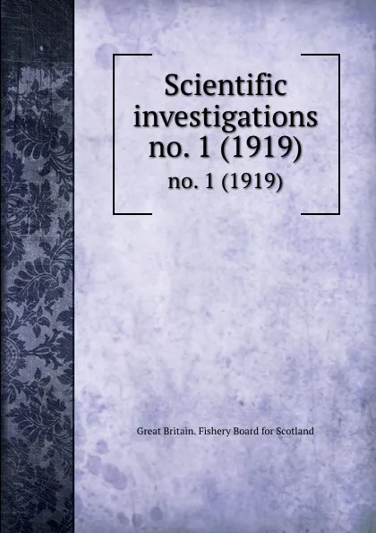 Обложка книги Scientific investigations. no. 1 (1919), Great Britain. Fishery Board for Scotland