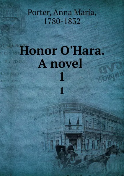 Обложка книги Honor O.Hara. A novel . 1, Anna Maria Porter