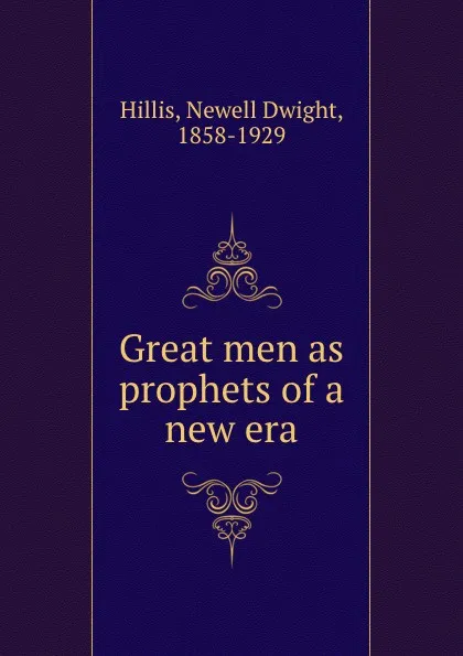 Обложка книги Great men as prophets of a new era, Newell Dwight Hillis