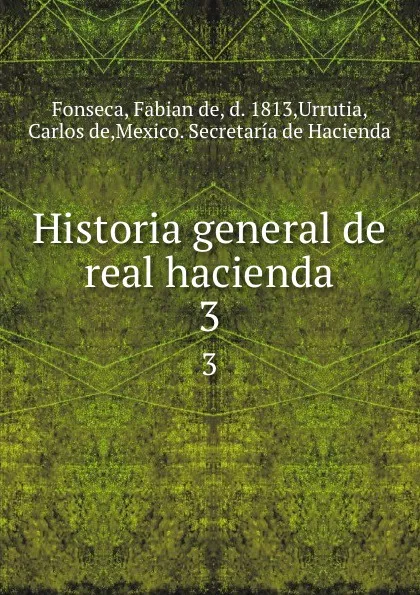 Обложка книги Historia general de real hacienda. 3, Fabian de Fonseca