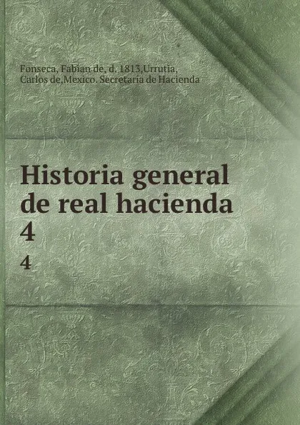 Обложка книги Historia general de real hacienda. 4, Fabian de Fonseca