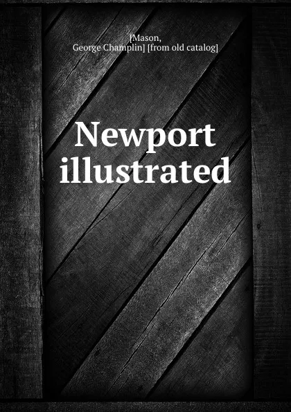 Обложка книги Newport illustrated, George Champlin Mason