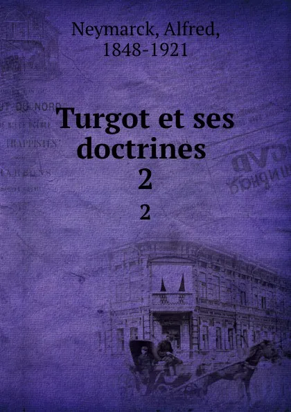 Обложка книги Turgot et ses doctrines . 2, Alfred Neymarck