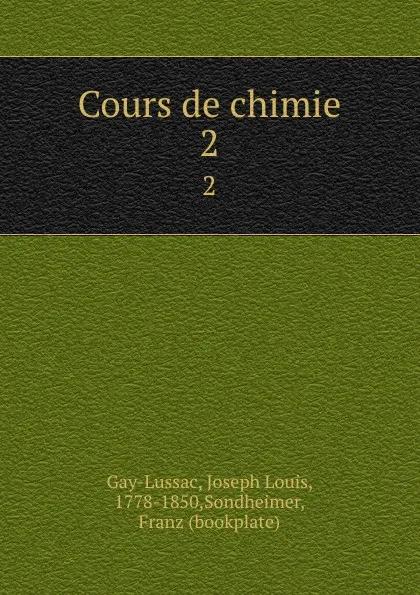 Обложка книги Cours de chimie. 2, Joseph Louis Gay-Lussac