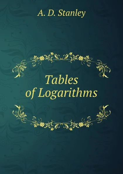 Обложка книги Tables of Logarithms ., A.D. Stanley