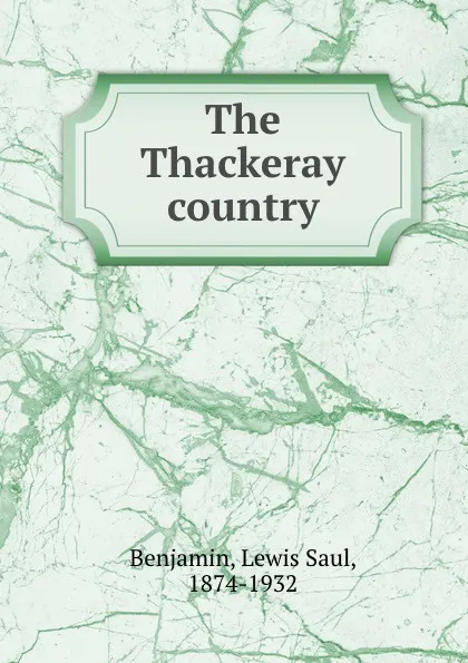 Обложка книги The Thackeray country, Lewis Saul Benjamin