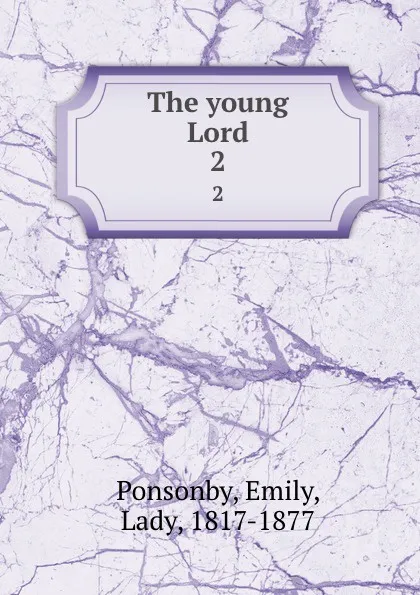 Обложка книги The young Lord. 2, Emily Ponsonby