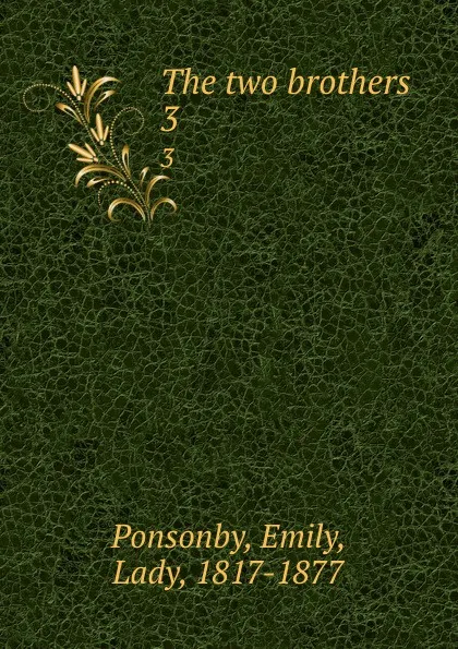 Обложка книги The two brothers. 3, Emily Ponsonby