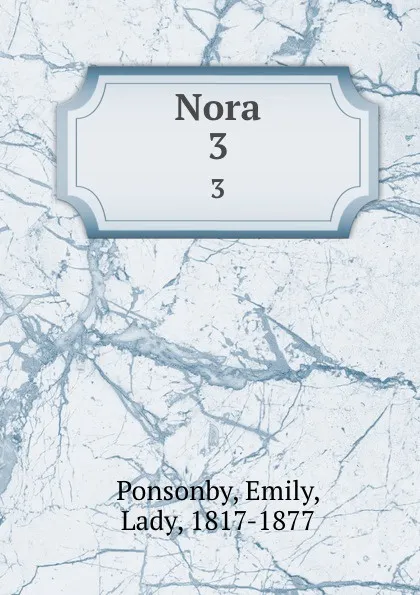 Обложка книги Nora. 3, Emily Ponsonby