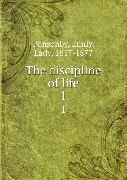 Обложка книги The discipline of life. 1, Emily Ponsonby