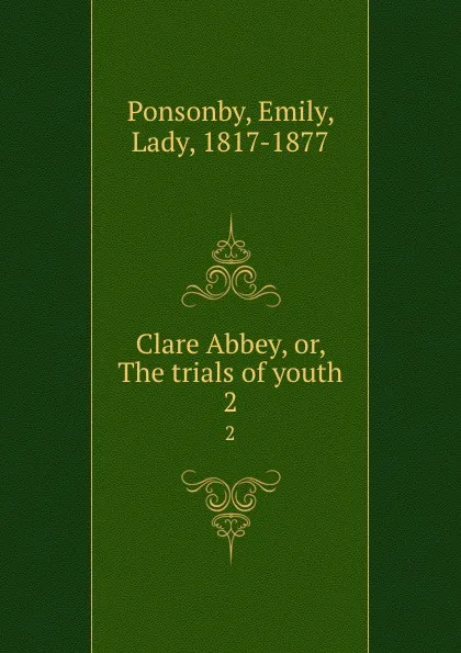 Обложка книги Clare Abbey, or, The trials of youth. 2, Emily Ponsonby