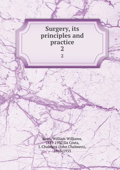 Обложка книги Surgery, its principles and practice. 2, William Williams Keen