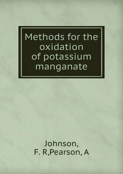 Обложка книги Methods for the oxidation of potassium manganate, F.R. Johnson