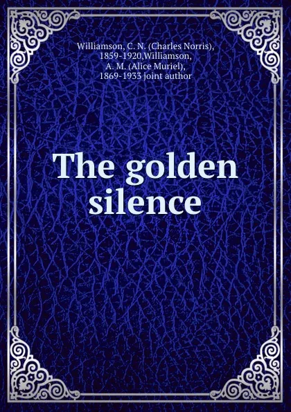 Обложка книги The golden silence, Charles Norris Williamson