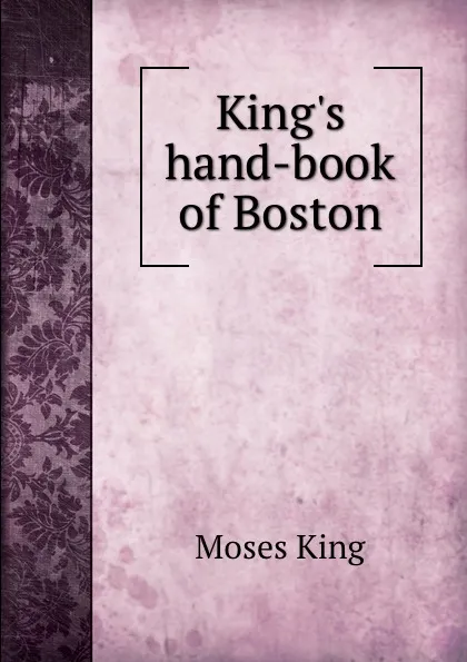 Обложка книги King.s hand-book of Boston, Moses King