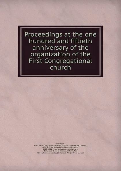 Обложка книги Proceedings at the one hundred and fiftieth anniversary of the organization of the First Congregational church, Ebenezer Alden