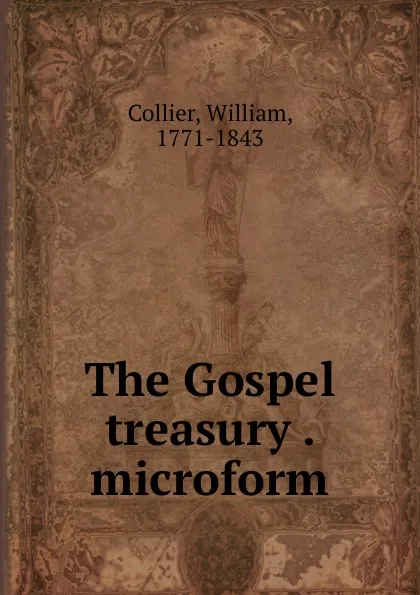 Обложка книги The Gospel treasury . microform, William Collier