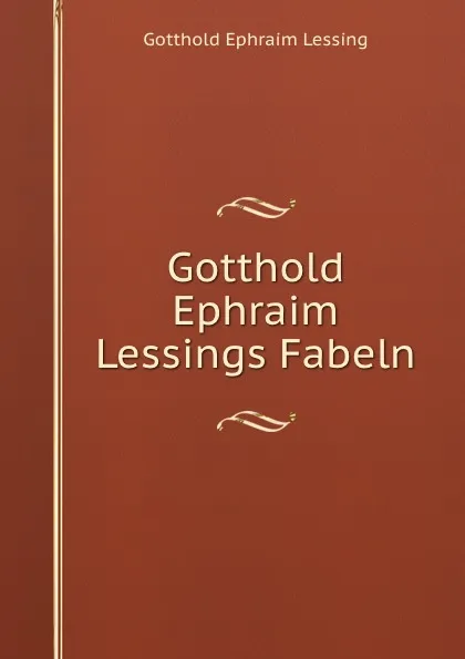 Обложка книги Gotthold Ephraim Lessings Fabeln, Gotthold Ephraim Lessing