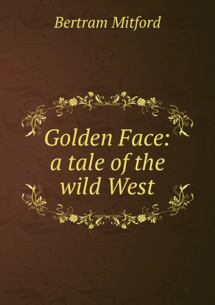 Обложка книги Golden Face: a tale of the wild West, Bertram Mitford