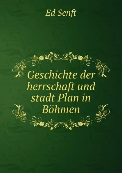 Обложка книги Geschichte der herrschaft und stadt Plan in Bohmen, Ed. Senft