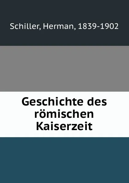 Обложка книги Geschichte des romischen Kaiserzeit, Herman Schiller