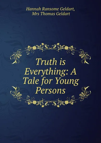 Обложка книги Truth is Everything: A Tale for Young Persons, Hannah Ransome Geldart