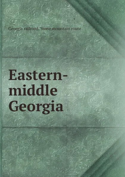 Обложка книги Eastern-middle Georgia, Georgia railroad. Stone mountain route