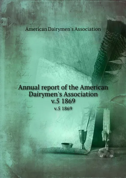 Обложка книги Annual report of the American Dairymen.s Association. v.5 1869, 