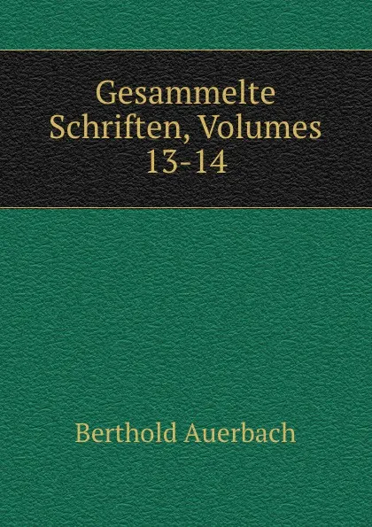 Обложка книги Gesammelte Schriften, Volumes 13-14, Berthold Auerbach